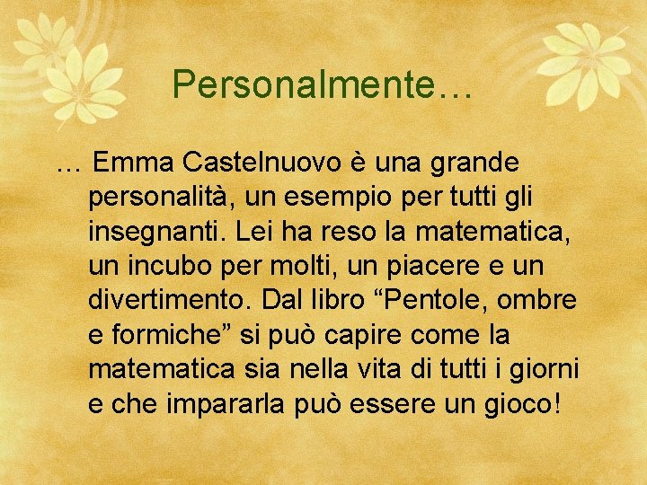 Personalmente… … Emma Castelnuovo è una grande personalità, un esempio per tutti gli insegnanti.