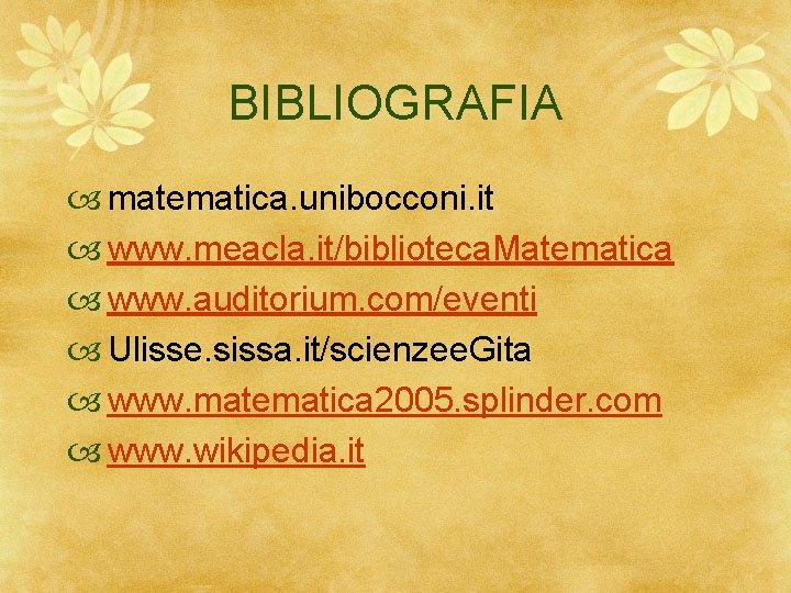 BIBLIOGRAFIA matematica. unibocconi. it www. meacla. it/biblioteca. Matematica www. auditorium. com/eventi Ulisse. sissa. it/scienzee.