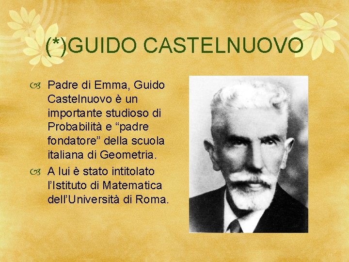 (*)GUIDO CASTELNUOVO Padre di Emma, Guido Castelnuovo è un importante studioso di Probabilità e