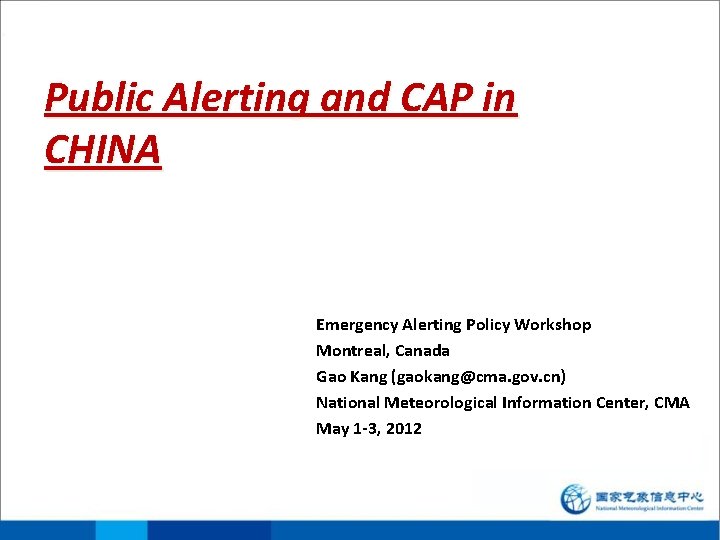 Public Alerting and CAP in CHINA Emergency Alerting Policy Workshop Montreal, Canada Gao Kang