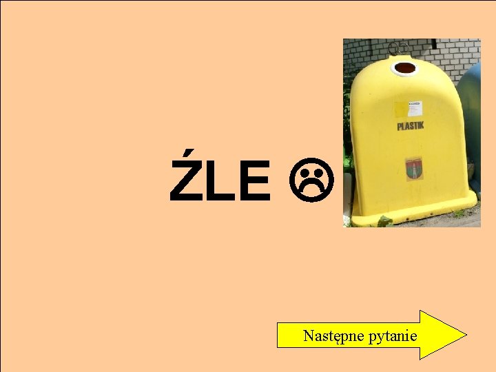 ŹLE Następne pytanie 