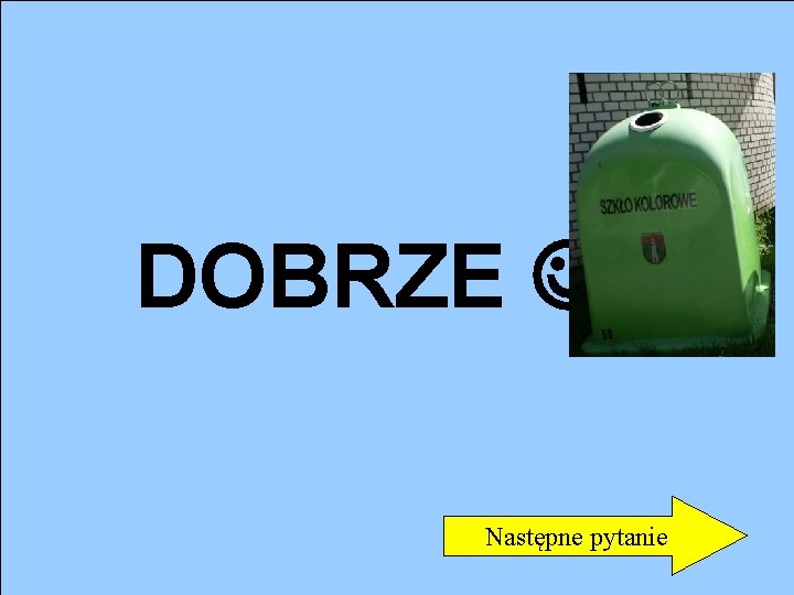 DOBRZE Następne pytanie 