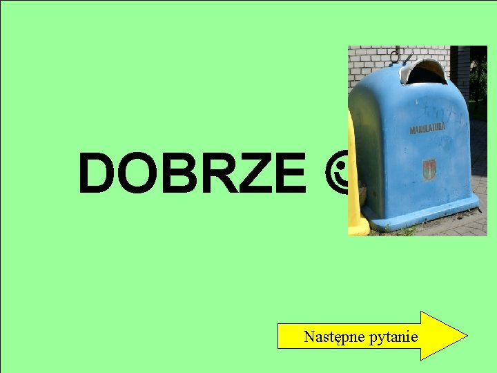 DOBRZE Następne pytanie 