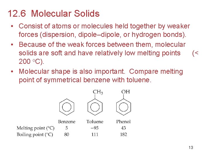 12. 6 Molecular Solids • Consist of atoms or molecules held together by weaker