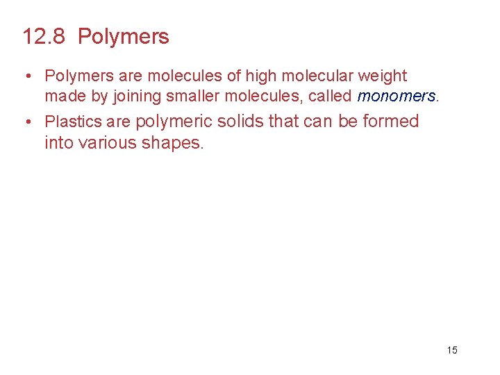 12. 8 Polymers • Polymers are molecules of high molecular weight made by joining