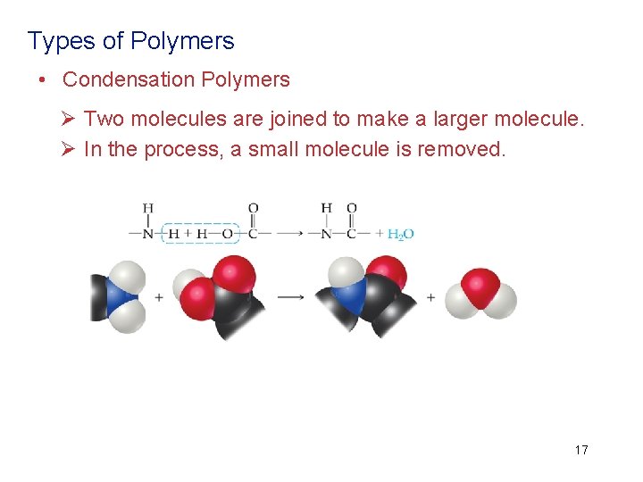 Types of Polymers • Condensation Polymers Ø Two molecules are joined to make a
