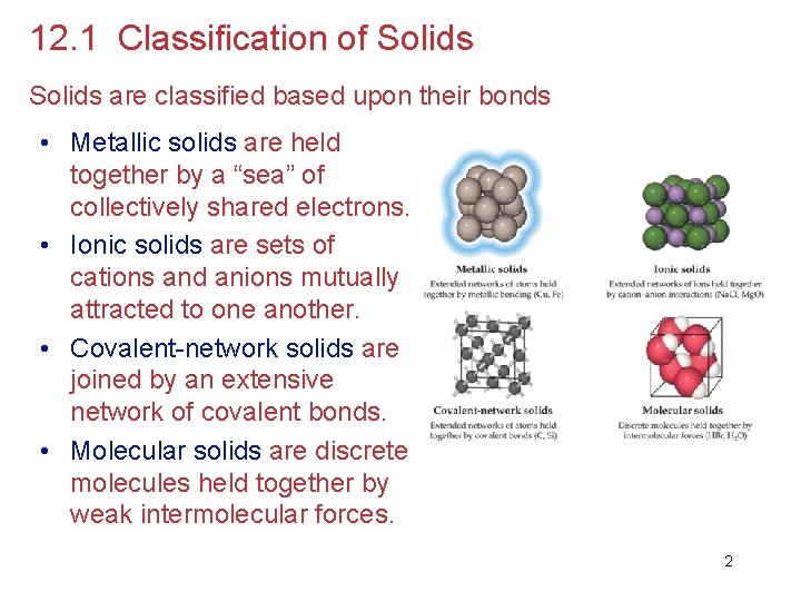 12. 1 Classification of Solids are classified based upon their bonds • Metallic solids