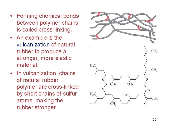  • Forming chemical bonds between polymer chains is called cross-linking. • An example