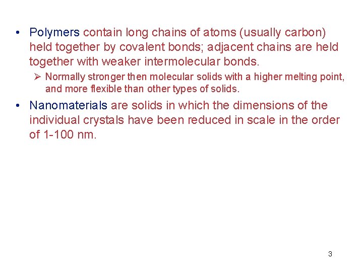  • Polymers contain long chains of atoms (usually carbon) held together by covalent