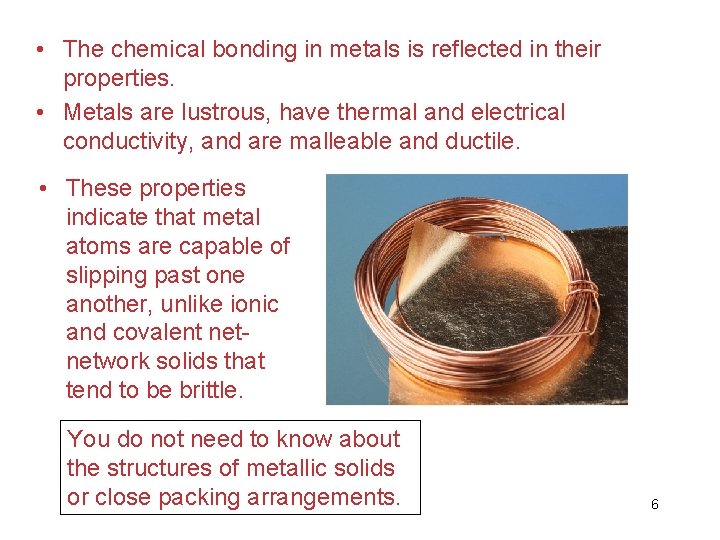  • The chemical bonding in metals is reflected in their properties. • Metals