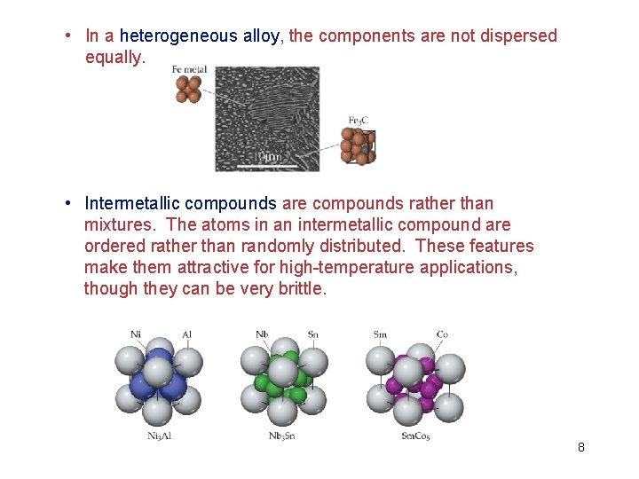  • In a heterogeneous alloy, the components are not dispersed equally. • Intermetallic