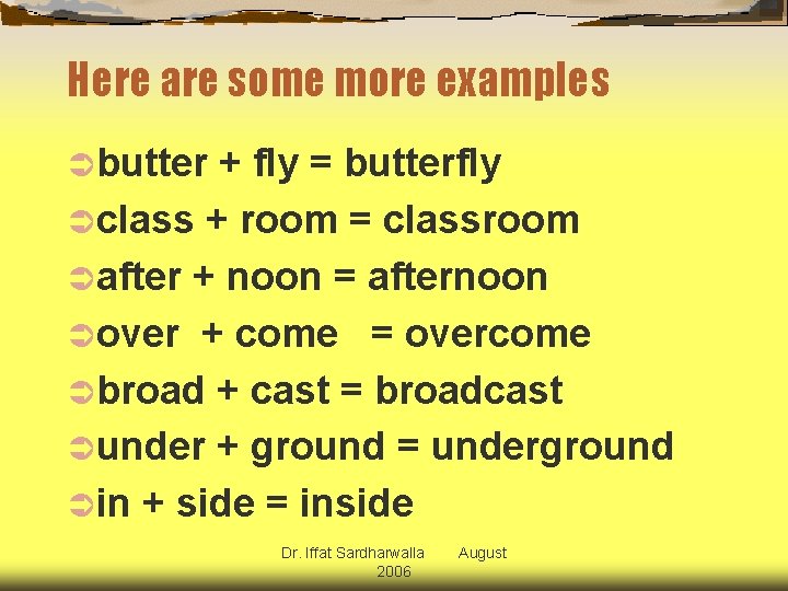 Here are some more examples Ü butter + fly = butterfly Ü class +