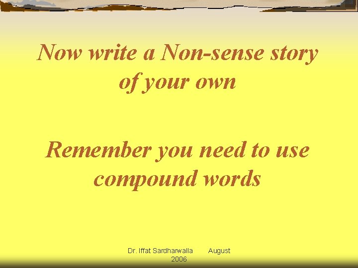 Now write a Non-sense story of your own Remember you need to use compound