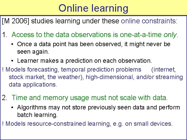 Online learning [M 2006] studies learning under these online constraints: 1. Access to the