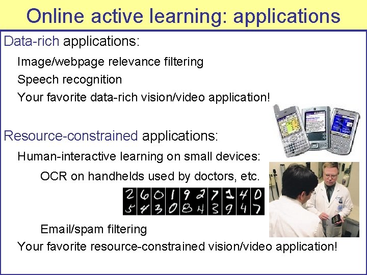 Online active learning: applications Data-rich applications: Image/webpage relevance filtering Speech recognition Your favorite data-rich