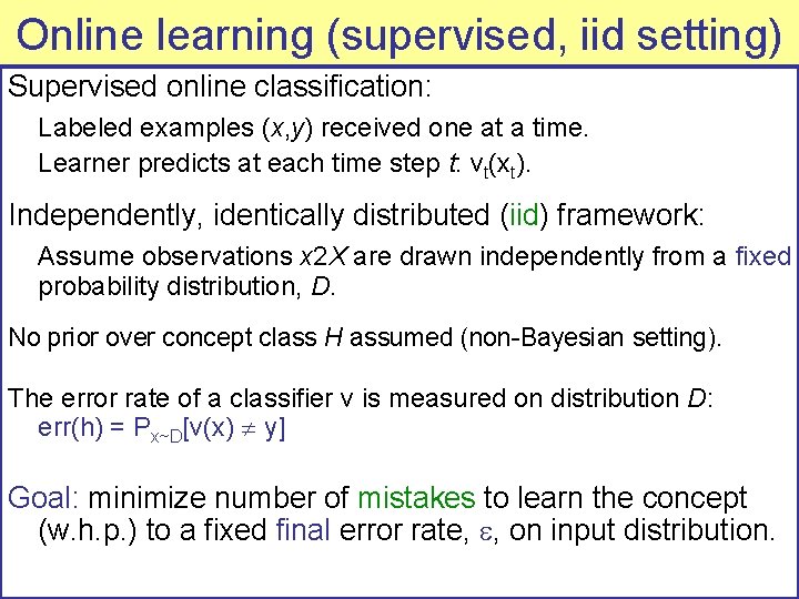 Online learning (supervised, iid setting) Supervised online classification: Labeled examples (x, y) received one