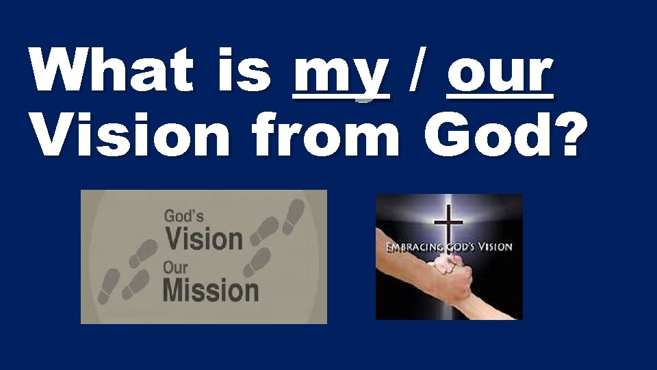 What is my / our Vision from God? 