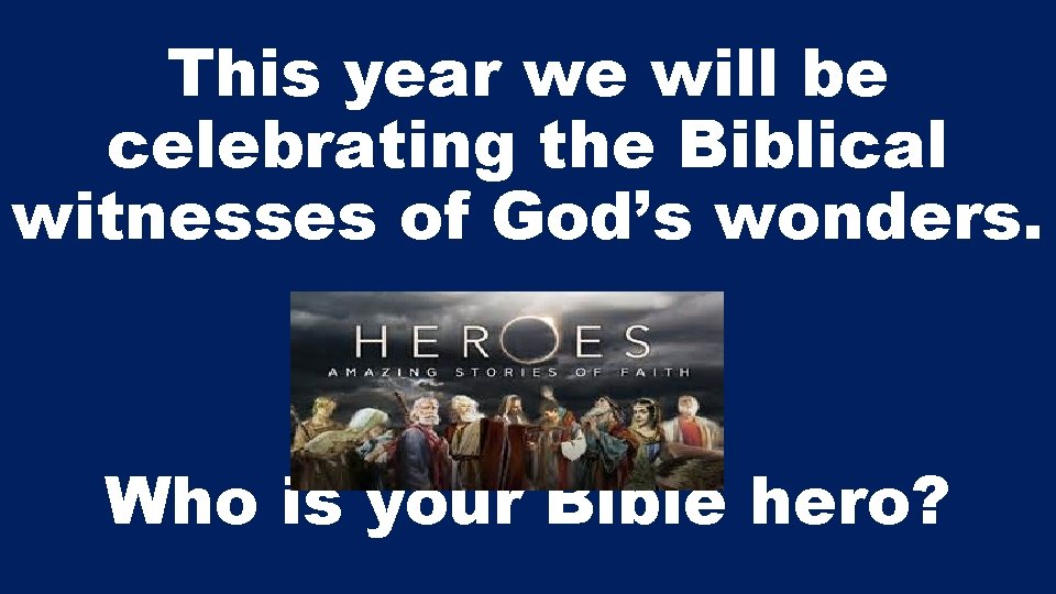 This year we will be celebrating the Biblical witnesses of God’s wonders. Who is