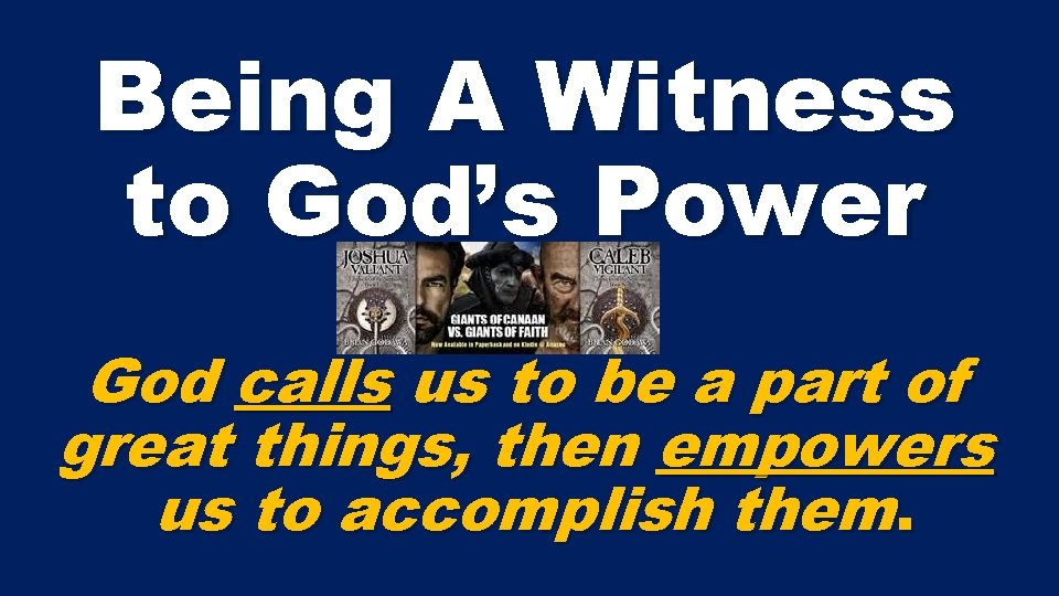 Being A Witness to God’s Power God calls us to be a part of