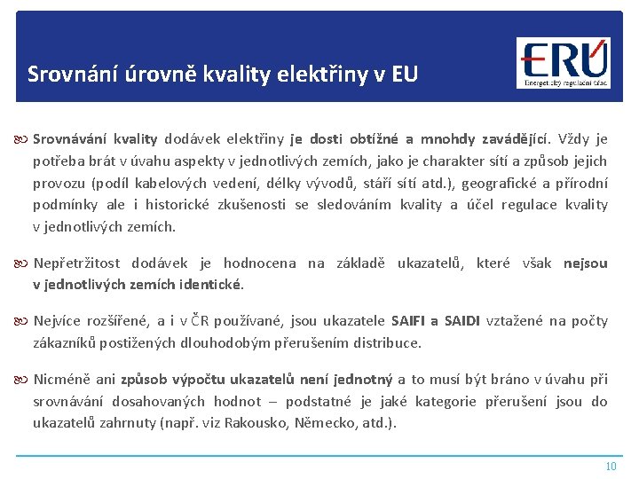 Srovnání úrovně kvality elektřiny v EU Srovnávání kvality dodávek elektřiny je dosti obtížné a