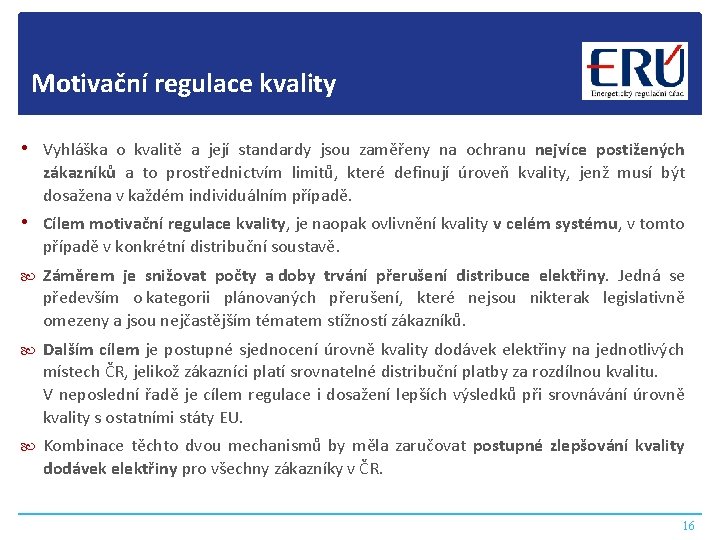 Motivační regulace kvality • Vyhláška o kvalitě a její standardy jsou zaměřeny na ochranu