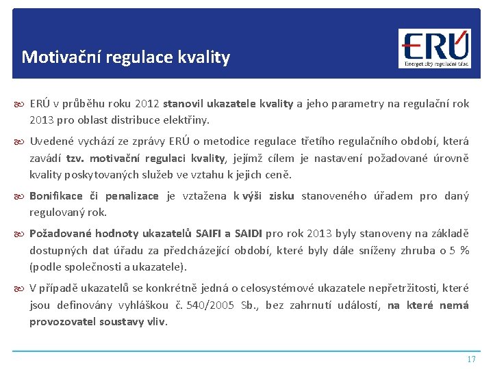 Motivační regulace kvality ERÚ v průběhu roku 2012 stanovil ukazatele kvality a jeho parametry