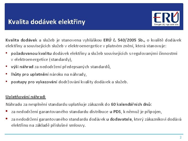 Kvalita dodávek elektřiny Kvalita dodávek a služeb je stanovena vyhláškou ERÚ č. 540/2005 Sb.