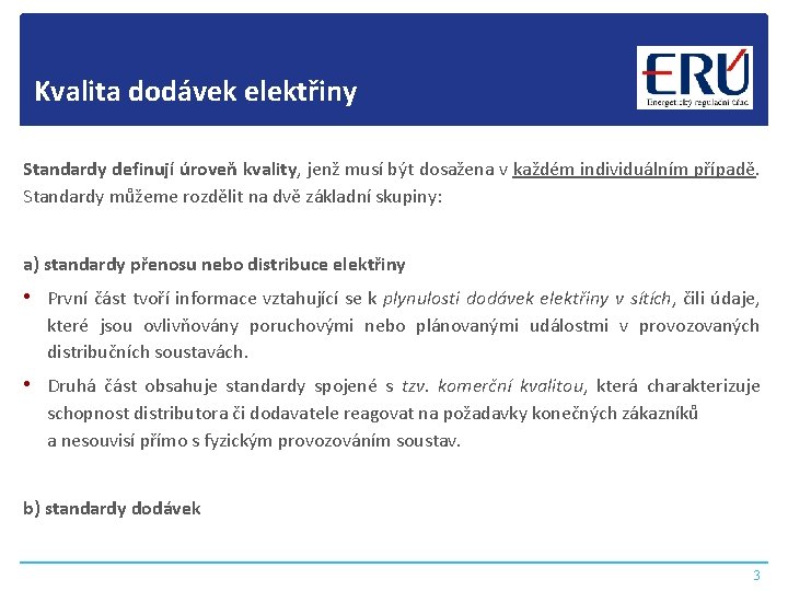 Kvalita dodávek elektřiny Standardy definují úroveň kvality, jenž musí být dosažena v každém individuálním