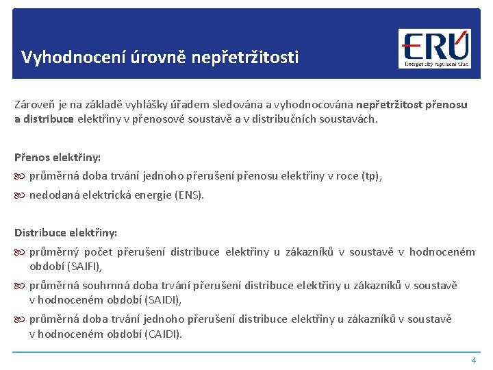 Vyhodnocení úrovně nepřetržitosti Zároveň je na základě vyhlášky úřadem sledována a vyhodnocována nepřetržitost přenosu