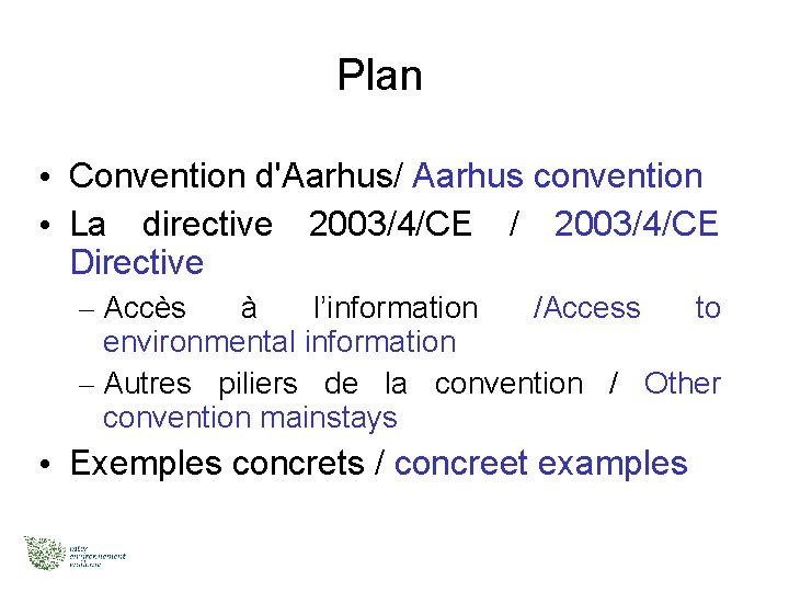 Plan • Convention d'Aarhus/ Aarhus convention • La directive 2003/4/CE / 2003/4/CE Directive –