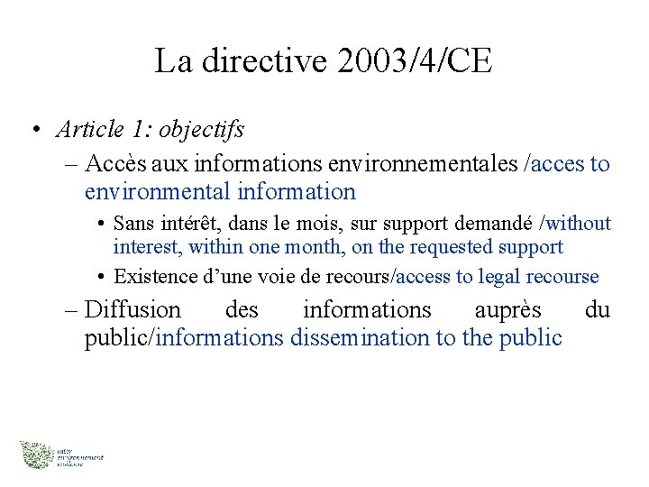 La directive 2003/4/CE • Article 1: objectifs – Accès aux informations environnementales /acces to