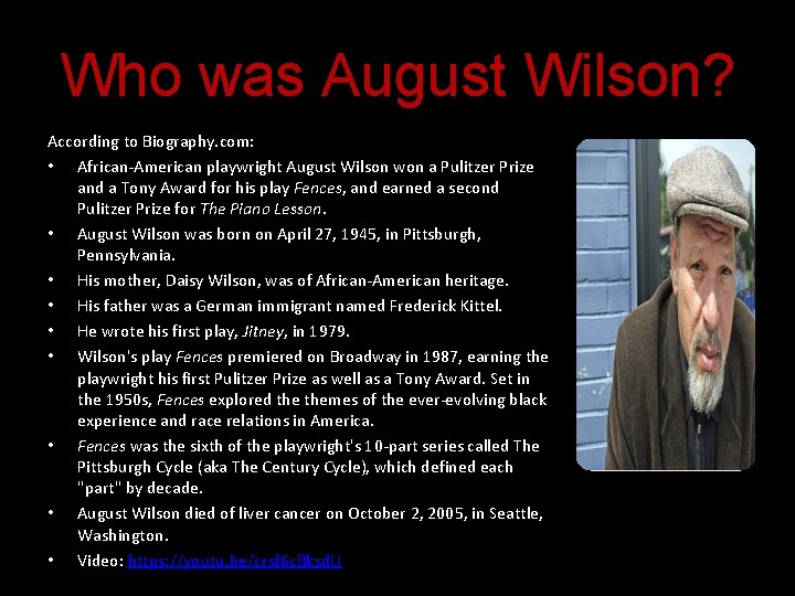 Who was August Wilson? According to Biography. com: • African-American playwright August Wilson won