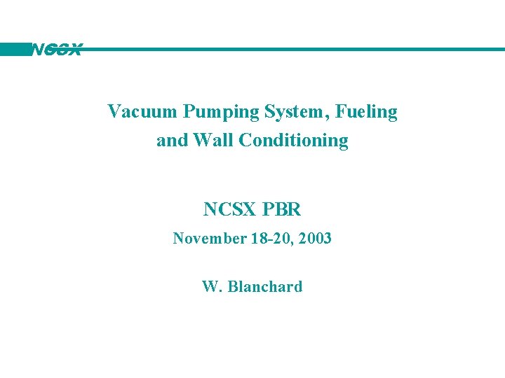 NCSX Vacuum Pumping System, Fueling and Wall Conditioning NCSX PBR November 18 -20, 2003