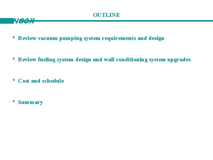 NCSX OUTLINE * Review vacuum pumping system requirements and design * Review fueling system