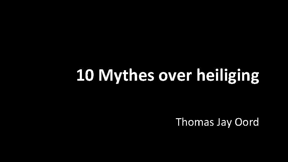 10 Mythes over heiliging Thomas Jay Oord 