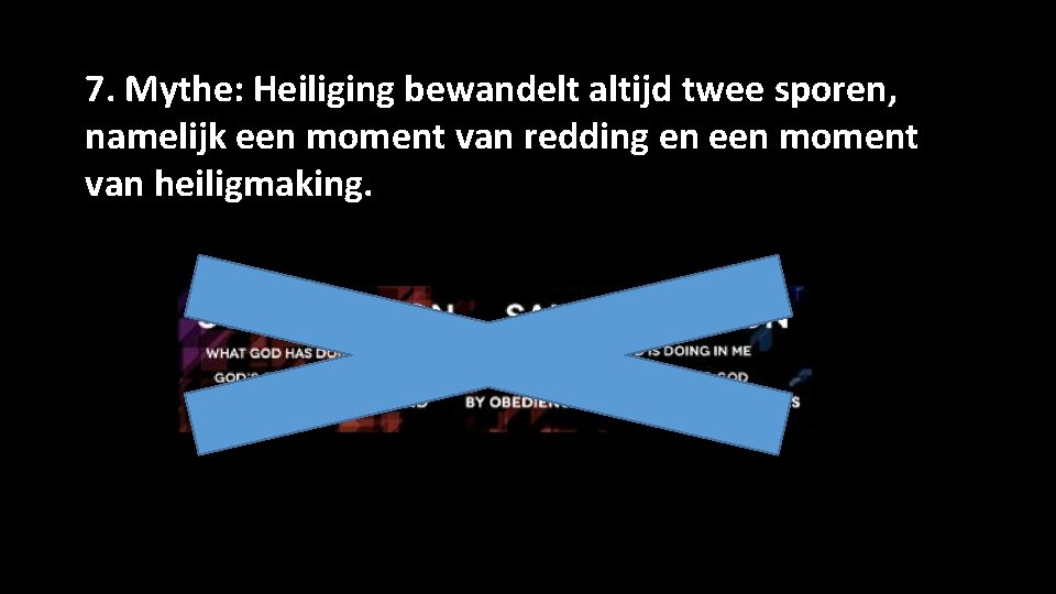 7. Mythe: Heiliging bewandelt altijd twee sporen, namelijk een moment van redding en een