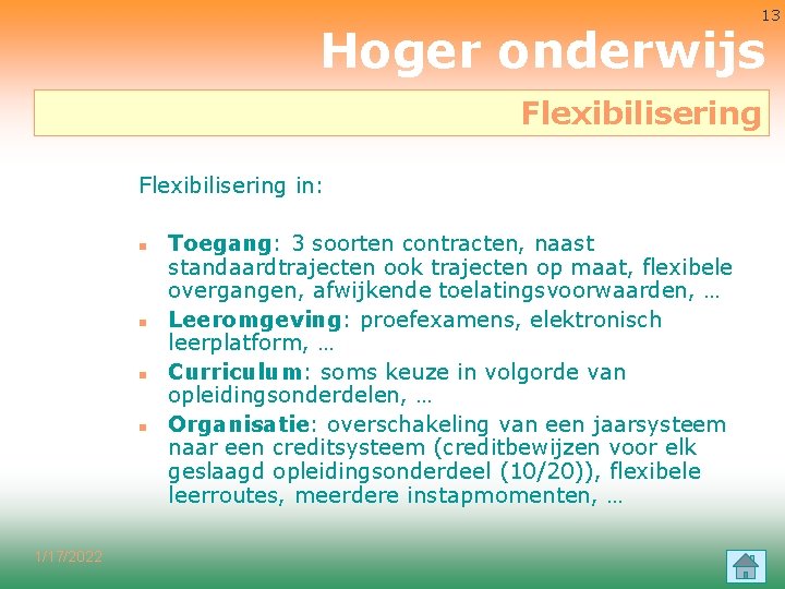 13 Hoger onderwijs Flexibilisering in: n n 1/17/2022 Toegang: 3 soorten contracten, naast standaardtrajecten