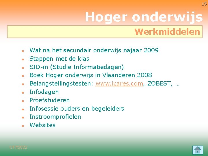 15 Hoger onderwijs Werkmiddelen n n 1/17/2022 Wat na het secundair onderwijs najaar 2009