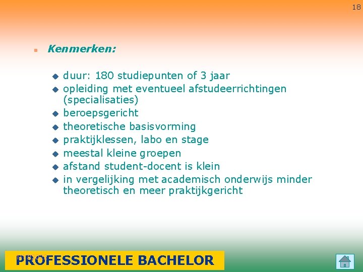 18 n Kenmerken: u u u u duur: 180 studiepunten of 3 jaar opleiding