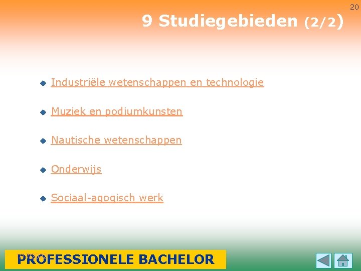 9 Studiegebieden u Industriële wetenschappen en technologie u Muziek en podiumkunsten u Nautische wetenschappen