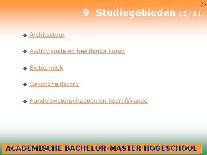 35 9 Studiegebieden u Architectuur u Audiovisuele en beeldende kunst u Biotechniek u Gezondheidszorg