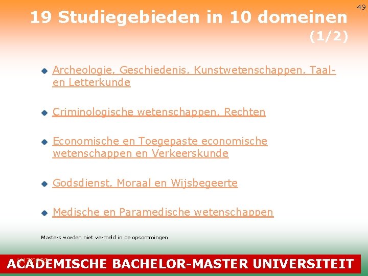 19 Studiegebieden in 10 domeinen (1/2) u Archeologie, Geschiedenis, Kunstwetenschappen, Taalen Letterkunde u Criminologische