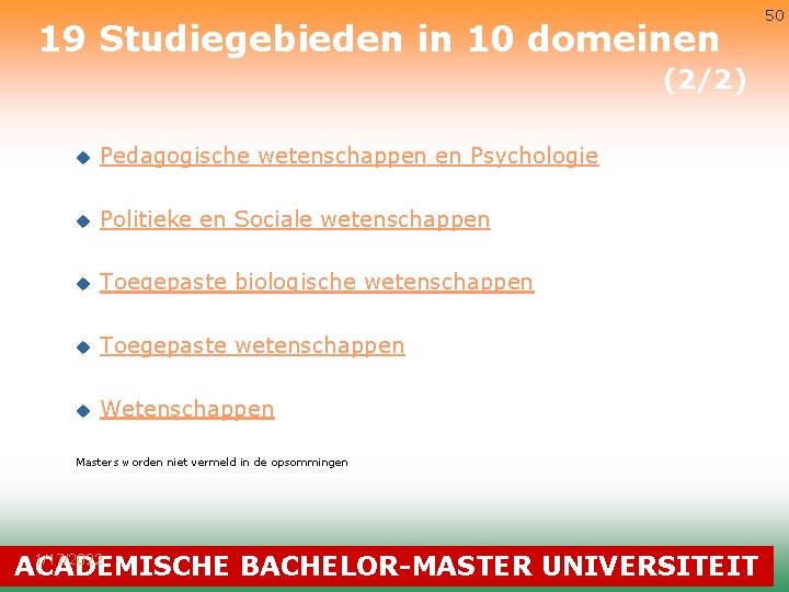 19 Studiegebieden in 10 domeinen (2/2) u Pedagogische wetenschappen en Psychologie u Politieke en