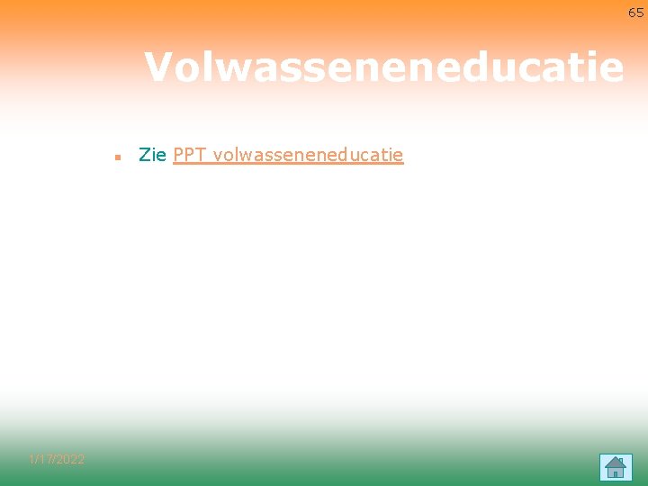 65 Volwasseneneducatie n 1/17/2022 Zie PPT volwasseneneducatie 