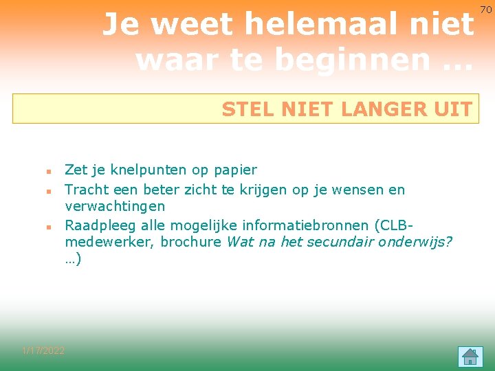 Je weet helemaal niet waar te beginnen. . . STEL NIET LANGER UIT n