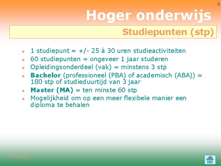 Hoger onderwijs Studiepunten (stp) n n n 1/17/2022 1 studiepunt = +/- 25 à