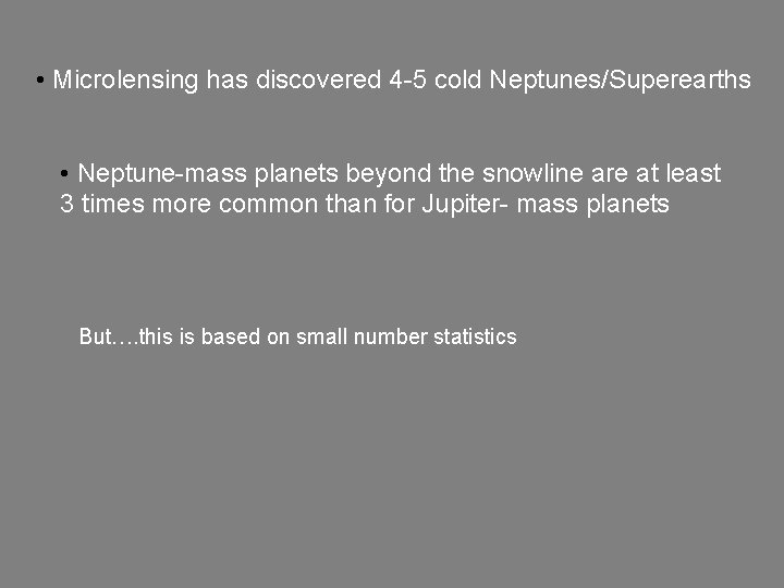  • Microlensing has discovered 4 -5 cold Neptunes/Superearths • Neptune-mass planets beyond the