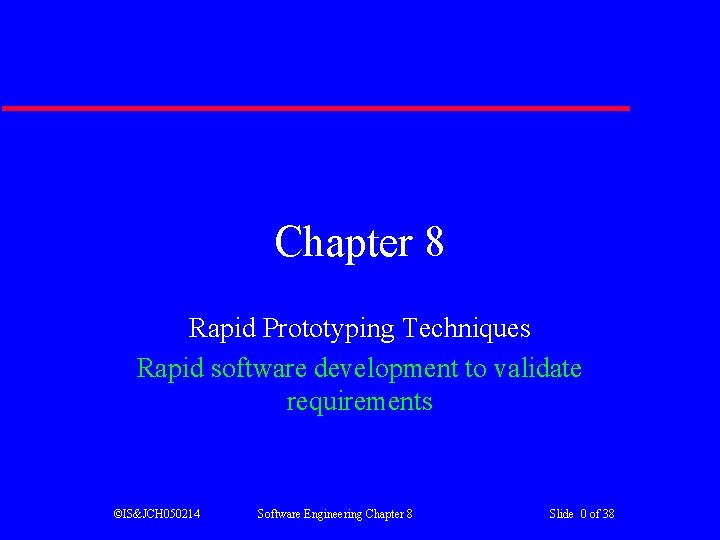 Chapter 8 Rapid Prototyping Techniques Rapid software development to validate requirements ©IS&JCH 050214 Software