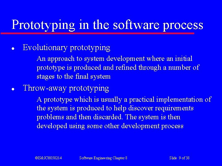 Prototyping in the software process l Evolutionary prototyping An approach to system development where