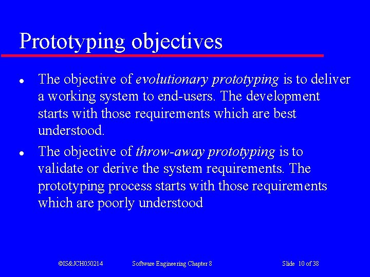 Prototyping objectives l l The objective of evolutionary prototyping is to deliver a working